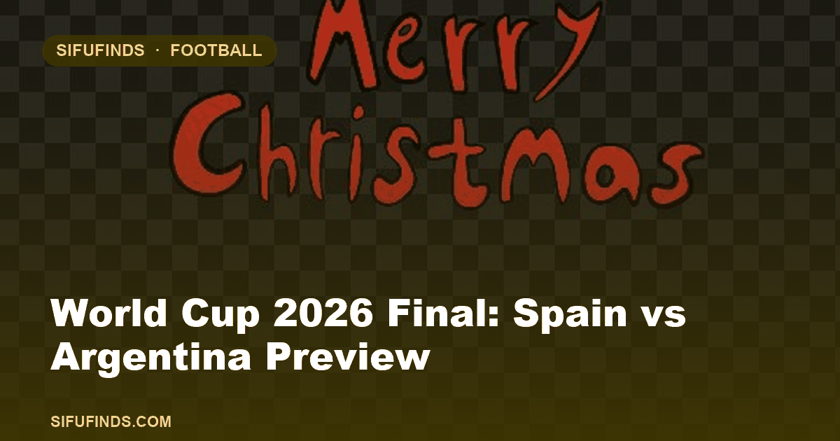 World Cup 2026 Final: Spain vs Argentina Preview