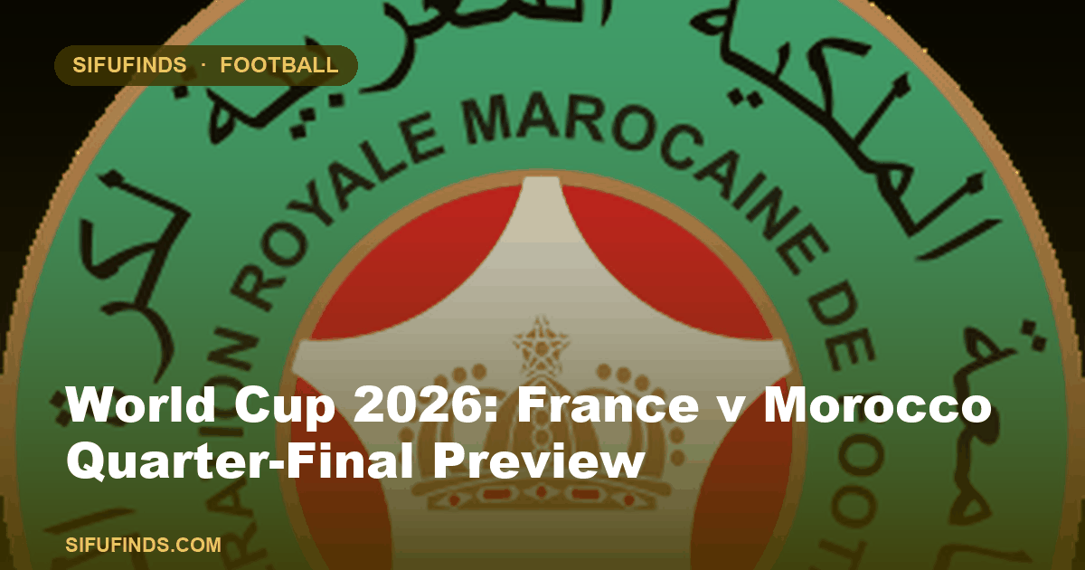 World Cup 2026: France v Morocco Quarter-Final Preview