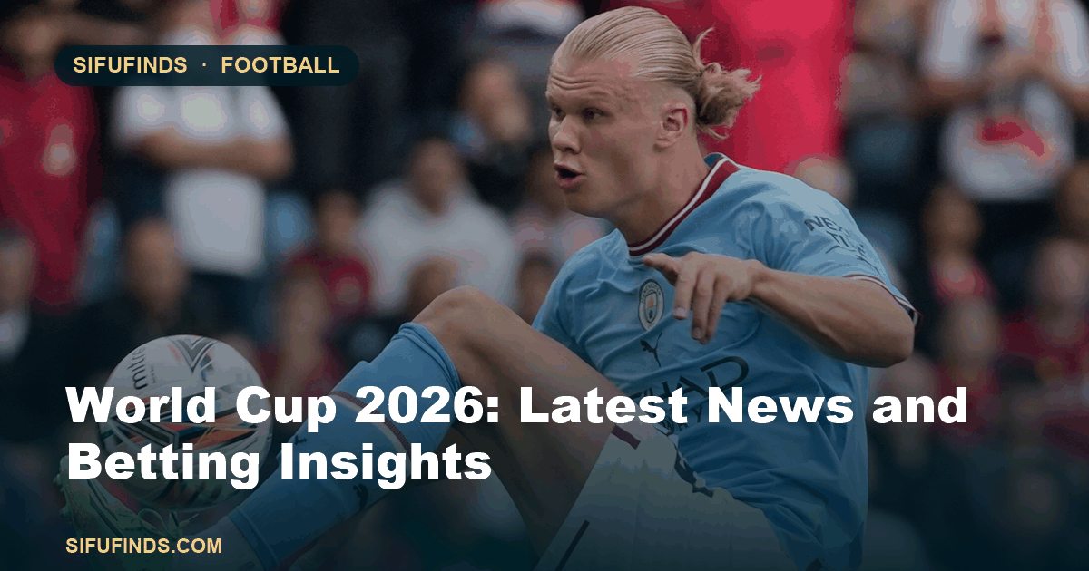 World Cup 2026: Latest News and Betting Insights