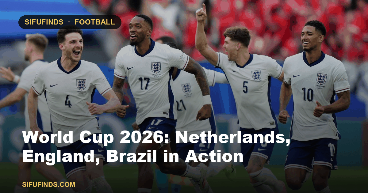 World Cup 2026: Netherlands, England, Brazil in Action