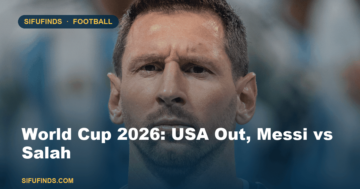World Cup 2026: USA Out, Messi vs Salah