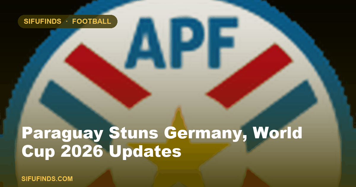 Paraguay Stuns Germany, World Cup 2026 Updates