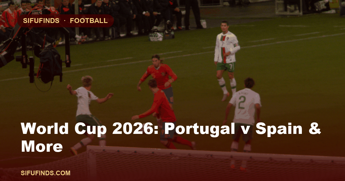 World Cup 2026: Portugal v Spain & More