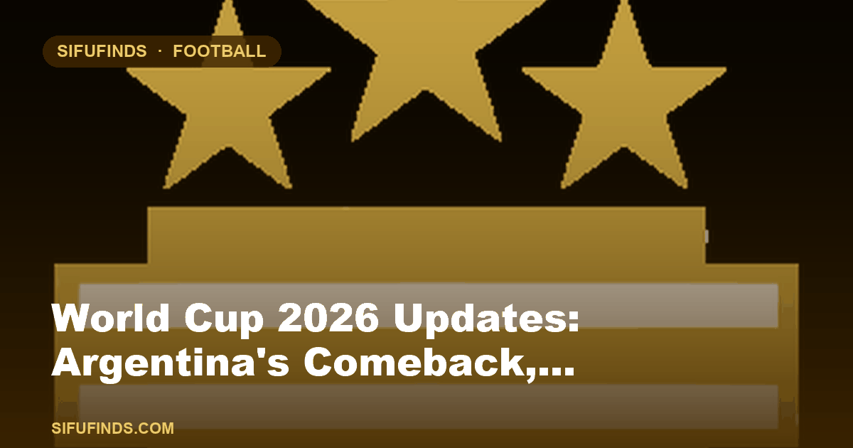 World Cup 2026 Updates: Argentina's Comeback