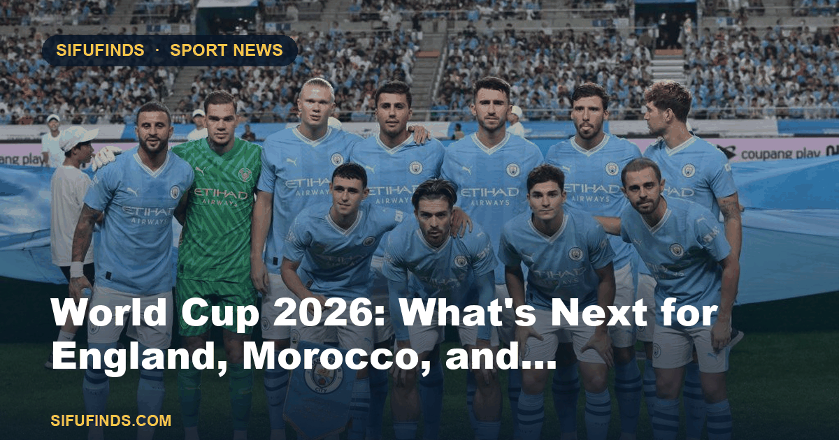 World Cup 2026: What's Next for England, Morocco, and…