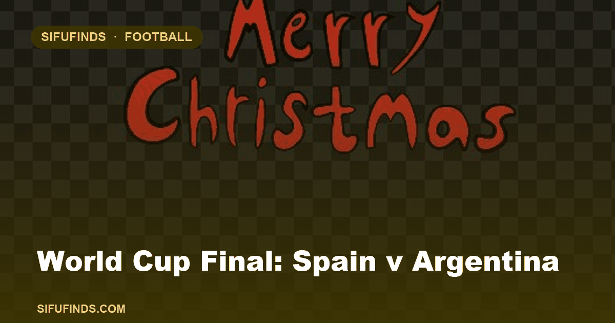 World Cup Final: Spain v Argentina