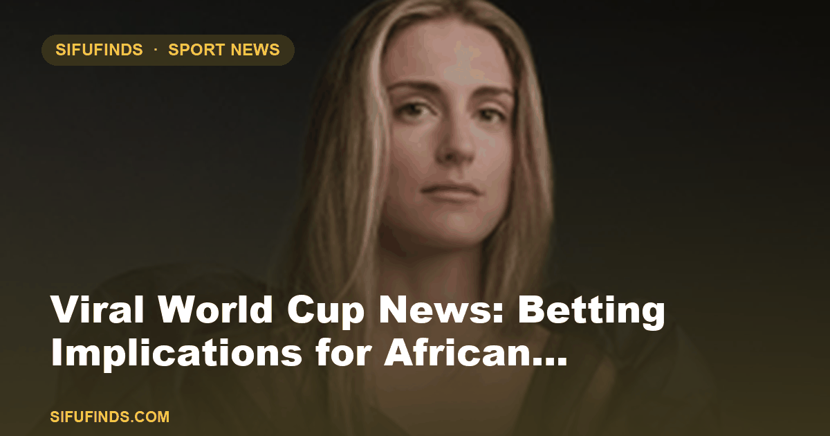Viral World Cup News: Betting Implications
