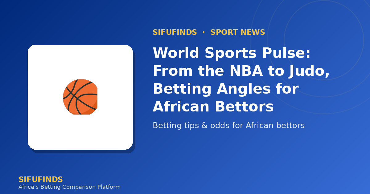 World Sports Pulse: From the NBA to Judo, Betting Angles