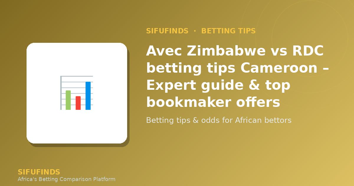 Avec Zimbabwe vs RDC betting tips Cameroon – Expert guide